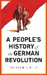 William Pelz, William A. Pelz, Pelz William A. - People''s History of the German Revolution