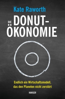 Kate Raworth - Die Donut-Ökonomie - Endlich ein Wirtschaftsmodell, das den Planeten nicht zerstört