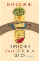 Irene Dische - Zwischen zwei Scheiben Glück