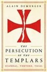Alain Demurger - The Persecution of the Templars