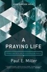 Paul Miller, Paul E Miller, Paul E. Miller - A Praying Life