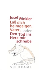 Josef Winkler - Laß dich heimgeigen, Vater, oder Den Tod ins Herz mir schreibe