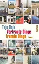 Teju Cole - Vertraute Dinge, fremde Dinge