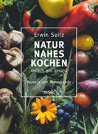 Erwin Seitz, Jens Gyarmaty - Naturnahes Kochen - einfach, gut, gesund
