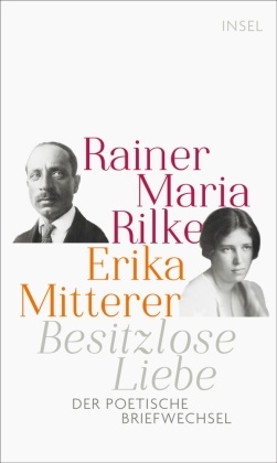 Erika Mitterer, Rainer Mari Rilke, Rainer Maria Rilke, Katri Kohl, Katrin Kohl - Besitzlose Liebe - Der poetische Briefwechsel