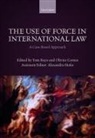 Tom Ruys, Tom (EDT)/ Corten Ruys, Tom (Professor of Law Ruys, Olivier Corten, Olivier (Professor of Law Corten, Alexandra Hofer... - Use of Force in International Law