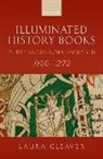 Laura Cleaver, Laura (Ussher Lecturer in Medieval Art Cleaver, Cleaver Laura - Illuminated History Books in the Anglo-Norman World, 1066-1272