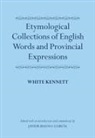 White Kennett, Kennett White, Javier Ruano-Garcia, Javier (University of Salamanca) Ruano-Garcia, Javier Ruano-García - Etymological Collections of English Words and Provincial Expressions