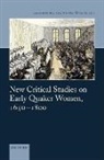 Michele Lise (EDT)/ Gill Tarter, Michele Lise (Professor of English Tarter, Catie Gill, Gill Catie, Michele Lise Tarter, Tarter Michele Lise - New Critical Studies on Early Quaker Women, 1650-1800