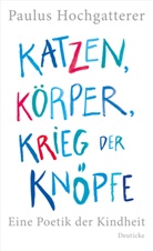Paulus Hochgatterer - Katzen, Körper, Krieg der Knöpfe