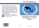 Pradeep Kumar Sharma - UN Resolutions on Jammu and Kashmir: A Succinct Analysis