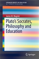 James M Magrini, James M. Magrini - Plato's Socrates, Philosophy and Education