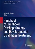 Johnn L Matson, Johnny L Matson, Johnny L. Matson - Handbook of Childhood Psychopathology and Developmental Disabilities Treatment