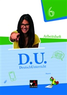 Aureli Bange, Aurelia Bange, Sara Brodt, Sarah Brodt, Aurelia Dörfel, Caroli Fritz-Zikarsky... - D.U. - DeutschUnterricht, Ausgabe Bayern: D.U. Bayern AH 6, m. 1 Buch