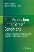 Asanuma, Asanuma, Shuichi Asanuma, Maki Kokubun, Makie Kokubun - Crop Production under Stressful Conditions
