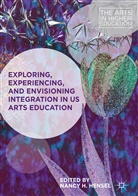 Nanc H Hensel, Nancy H Hensel, Nancy H. Hensel - Exploring, Experiencing, and Envisioning Integration in US Arts Education