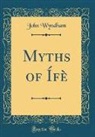 John Wyndham - Myths of Ífè (Classic Reprint)