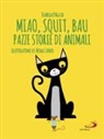 Isabella Paglia, N. Cuneo - Miao, squit, bau. Pazze storie di animali