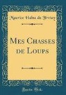 Maurice Halna Du Fretay - Mes Chasses de Loups (Classic Reprint)