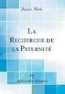 Alexandre Dumas - La Recherche de la Paternité (Classic Reprint)