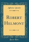 Alphonse Daudet - Robert Helmont (Classic Reprint)