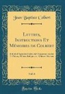 Jean Baptiste Colbert - Lettres, Instructions Et Mémoires de Colbert, Vol. 6