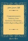 John Stuart Mill - Correspondance Inédite Avec Gustave d'Eichthal, (1828-1842)-(1864-1871) (Classic Reprint)