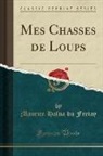 Maurice Halna Du Fretay - Mes Chasses de Loups (Classic Reprint)