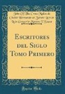 John Of The Cross Malón de Chai Siscar - Escritores del Siglo Tomo Primero (Classic Reprint)