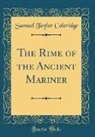 Samuel Taylor Coleridge - The Rime of the Ancient Mariner (Classic Reprint)