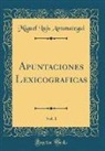 Miguel Luis Amunategui - Apuntaciones Lexicográficas, Vol. 1 (Classic Reprint)
