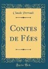Claude Perrault - Contes de Fées (Classic Reprint)