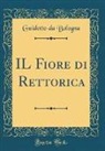 Guidotto Da Bologna - IL Fiore di Rettorica (Classic Reprint)