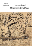 Göran Tunström - Unsere Insel - Unsere Zeit im Meer