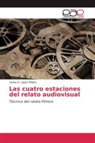 Carlos A López Piñeiro, Carlos A. López Piñeiro - Las cuatro estaciones del relato audiovisual