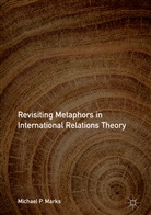 Michael P Marks, Michael P. Marks - Revisiting Metaphors in International Relations Theory