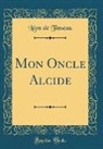 Léon de Tinseau - Mon Oncle Alcide (Classic Reprint)