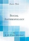 E. E. Evans-Pritchard - Social Anthropology (Classic Reprint)