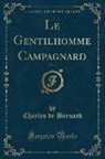 Charles De Bernard - Le Gentilhomme Campagnard, Vol. 1 (Classic Reprint)