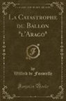 Wilfrid De Fonvielle - La Catastrophe du Ballon "l'Arago" (Classic Reprint)