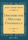 Jacques-Bénigne Bossuet - Discours sur l'Histoire Universelle, Vol. 2 (Classic Reprint)