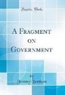 Jeremy Bentham - A Fragment on Government (Classic Reprint)