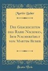 Martin Buber - Die Geschichten des Rabbi Nachman, Ihm Nacherzählt von Martin Buber (Classic Reprint)
