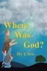 Chris - Where was God?