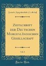 Deutsche Morgenländische Gesellschaft - Zeitschrift der Deutschen Morgenländischen Gesellschaft, Vol. 1 (Classic Reprint)