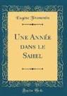 Eugène Fromentin - Une Année dans le Sahel (Classic Reprint)