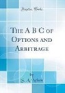 S. A. Nelson - The A B C of Options and Arbitrage (Classic Reprint)