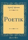 Rudolf Lehmann - Poetik (Classic Reprint)