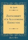 H. Barth - Zeitschrift für Allgemeine Erdkunde (Classic Reprint)