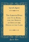 Lowell Mason - The Sabbath Hymn and Tune Book, for the Service of Song in the House of the Lord (Classic Reprint)